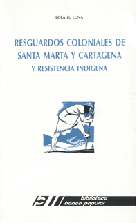 Resguardos coloniales de Santa Marta y Cartagena y Resistencia indígena